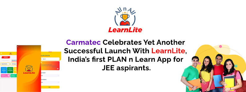 Carmatec Celebrates Yet Another Successful Launch With LearnLite, India’s first PLAN n Learn App for JEE aspirants.