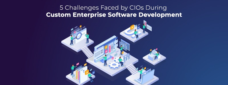 5 Challenges Faced by CIOs During Custom Enterprise Software Development
