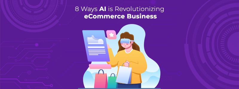 8 Ways AI is Revolutionizing eCommerce Business