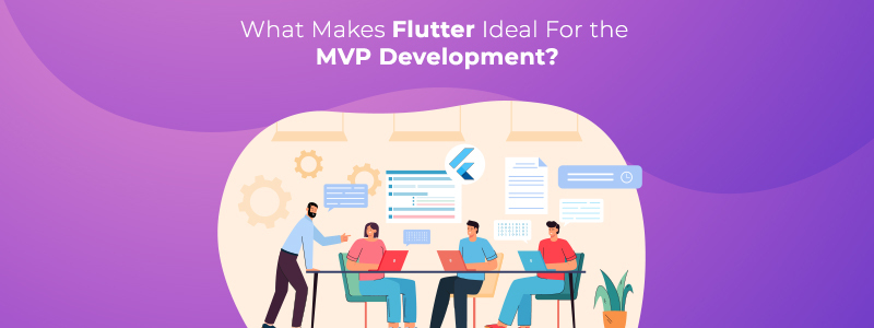What Makes Flutter Ideal For the MVP Development?