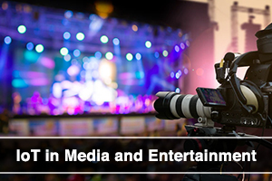 IoT in Media and Entertainment