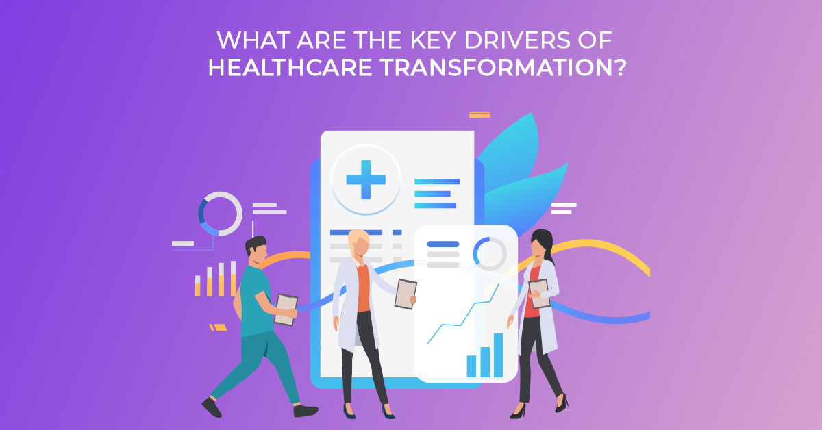 What are the key drivers of healthcare transformation