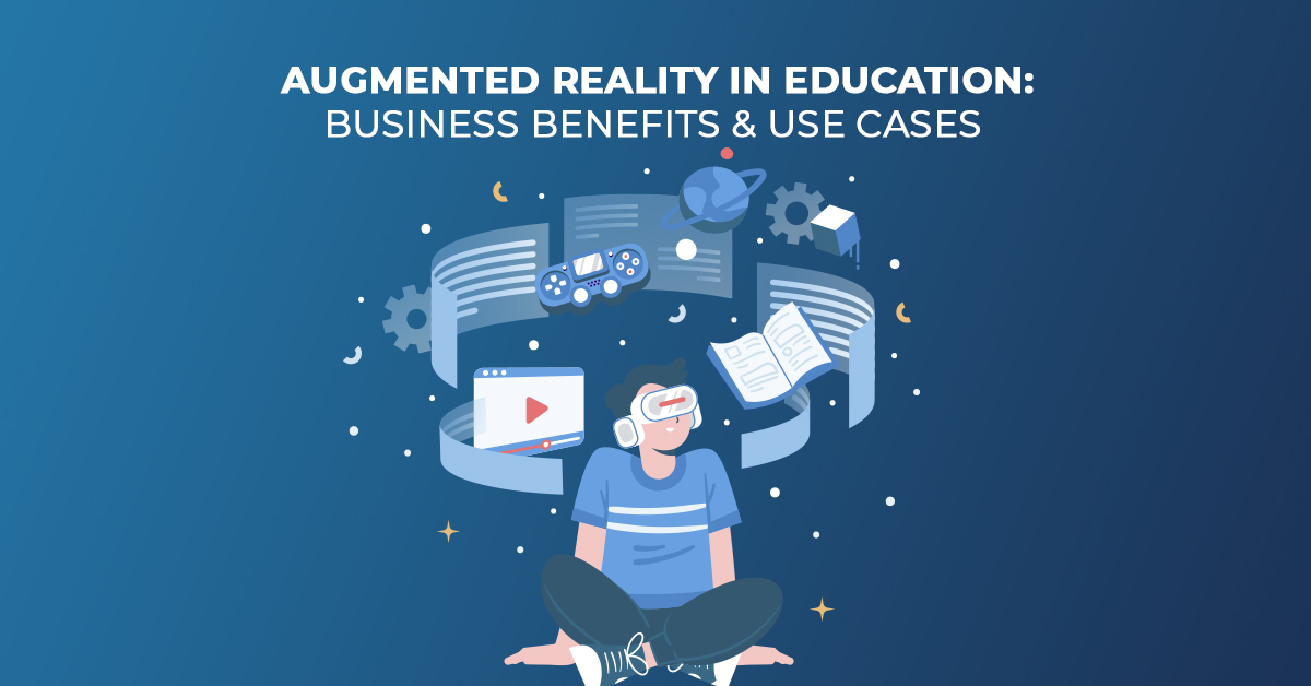 Augmented Reality in Education Business Benefits Use Cases