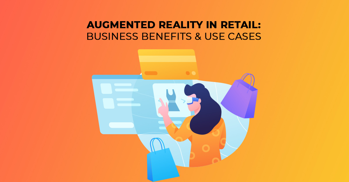 Augmented Reality in Retail Business Benefits & Use Cases