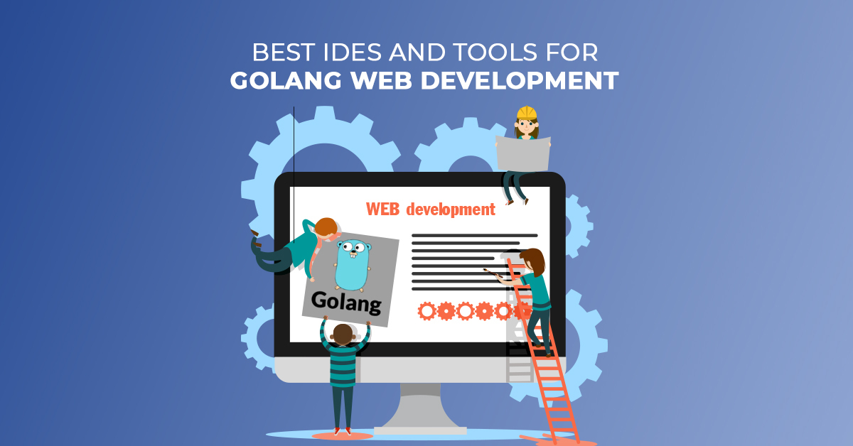 Best IDEs and Tools For Golang Web Development