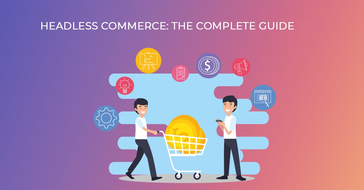 Headless Commerce The Complete Guide 2024