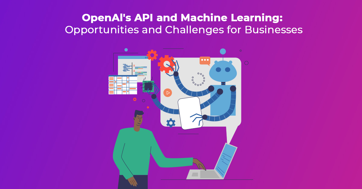 OpenAls API y oportunidades y desafíos de aprendizaje automático para las empresas