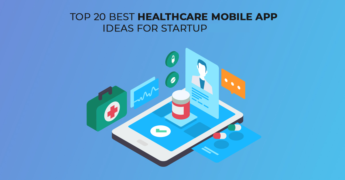 Top 20 Best Healthcare Mobile App Ideas For Startup