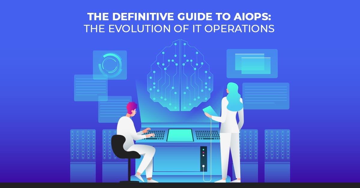 The Definitive Guide to AIOps The Evolution of IT Operations