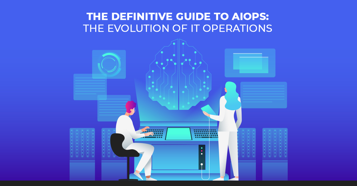 Le guide définitif de l'AIOps L'évolution des opérations informatiques