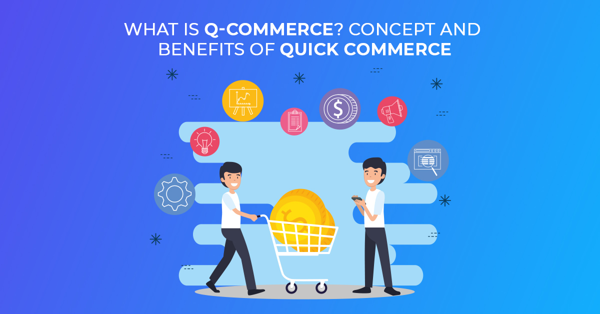 Qu'est-ce que le concept Q-Commerce et les avantages de Quick Commerce