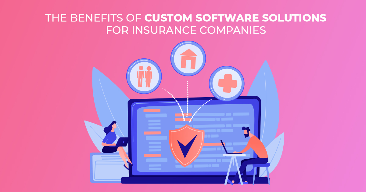 Benefits of Custom Software Solutions for Insurance Companies