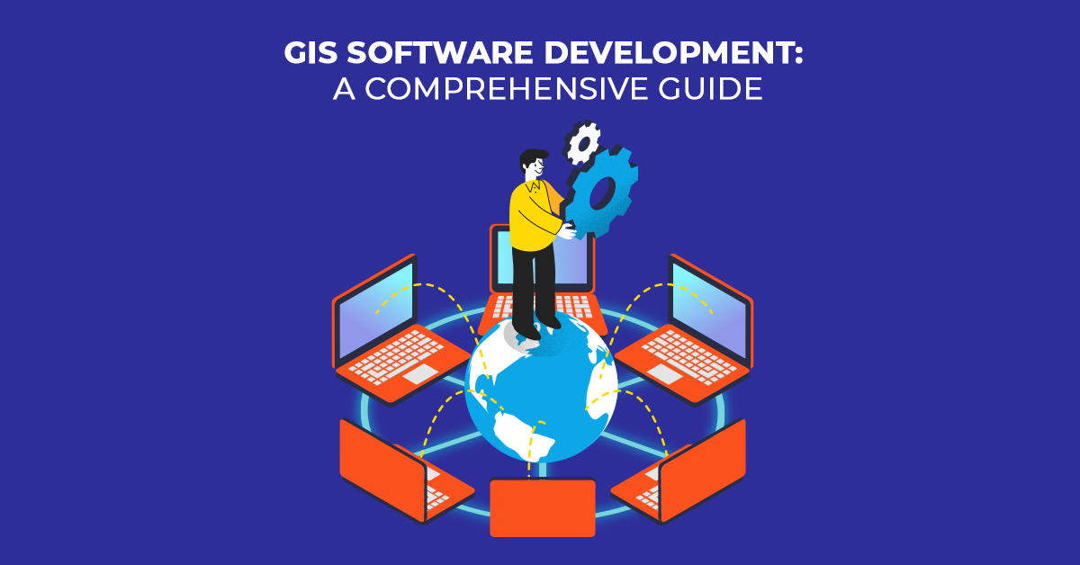 GIS-Softwareentwicklung Ein umfassender Leitfaden