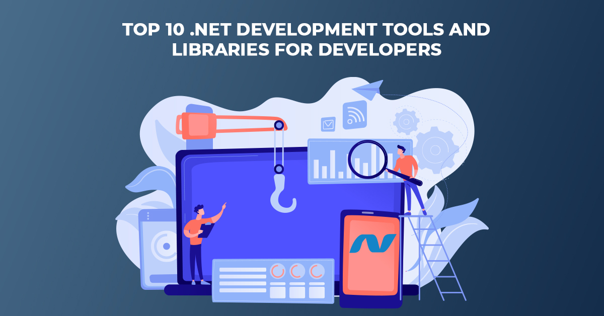 Top 10 .NET Development Tools and Libraries for Developers