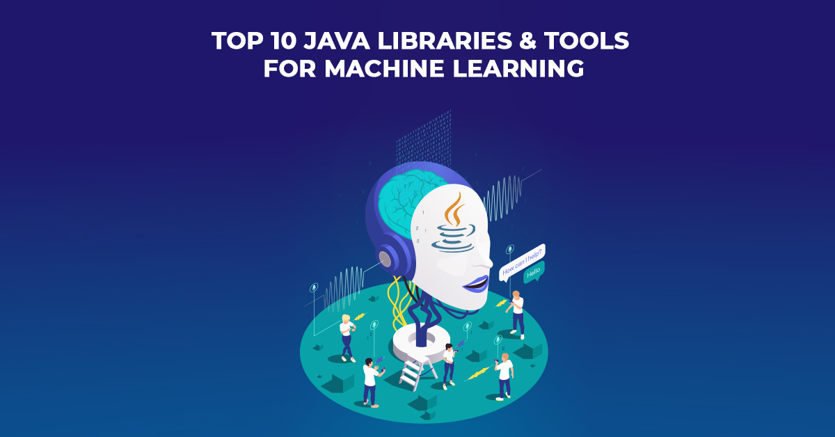 Top 10 Java Libraries & Tools for Machine Learning