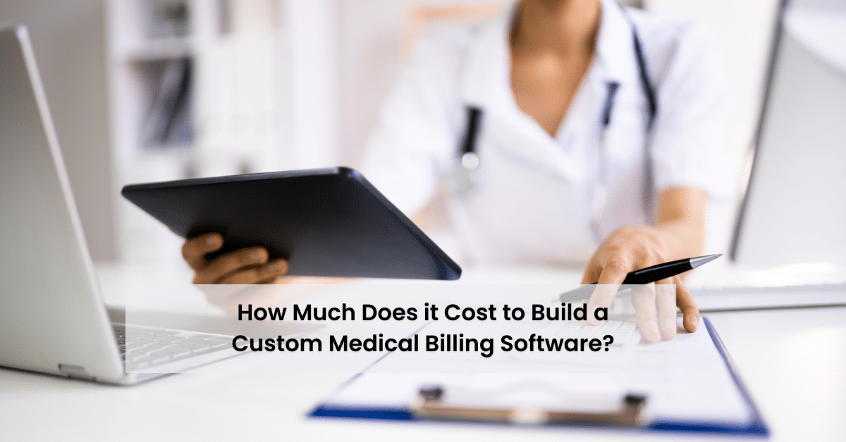 How Much Does It Cost to Build a Custom Medical Billing Software in 2025