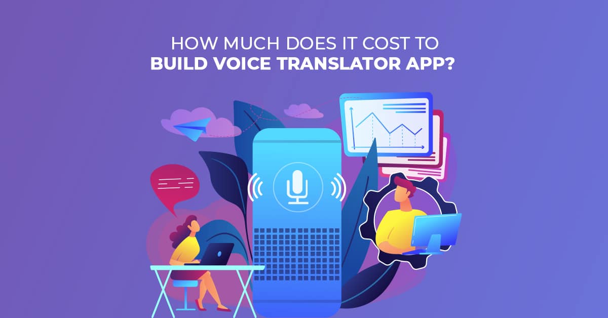 Wie viel kostet es, eine Sprachübersetzer-App zu entwickeln?