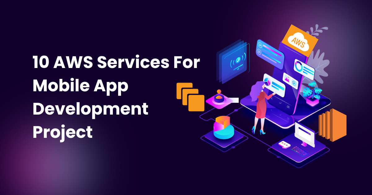 10 AWS Services For Mobile App Development Project