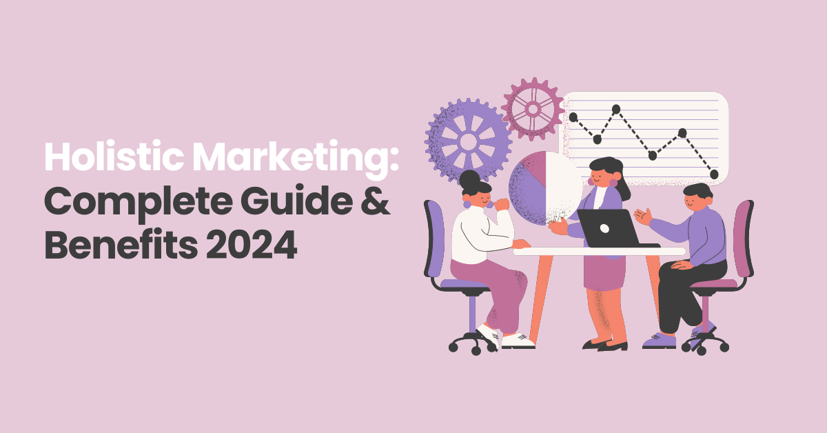 Holistic Marketing Complete Guide & Benefits 2024