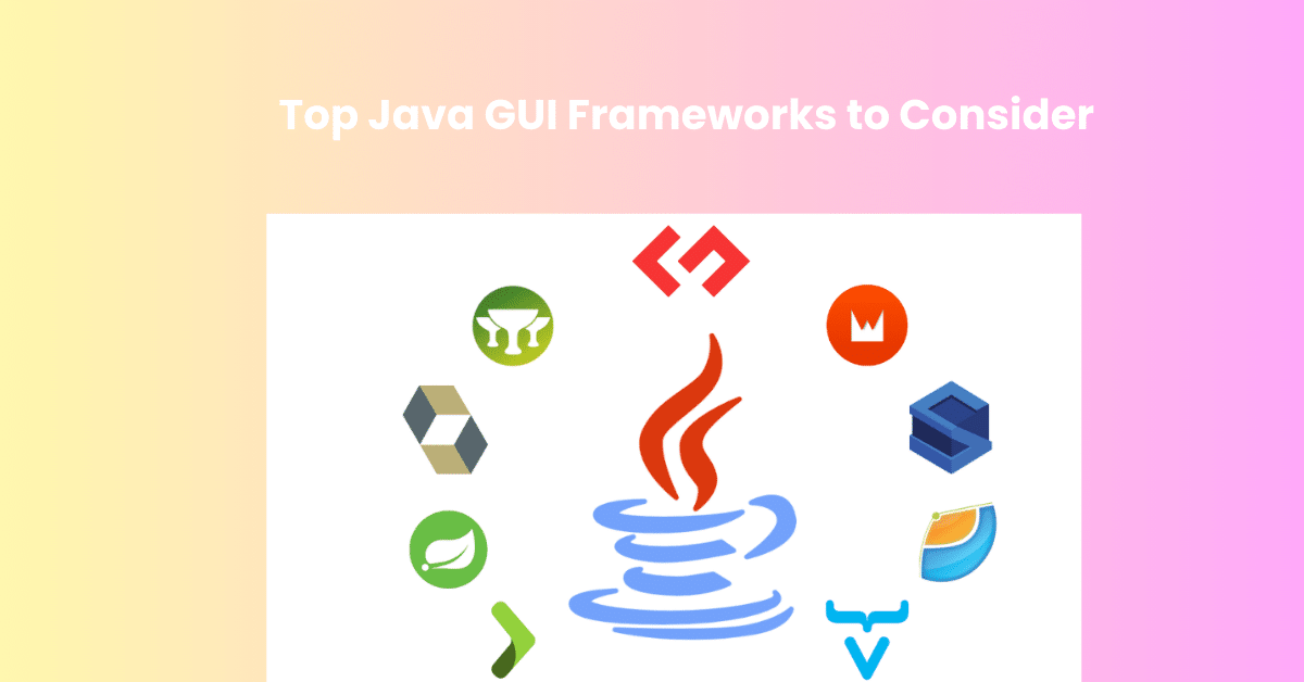 Top Java GUI Frameworks to Consider in 2025