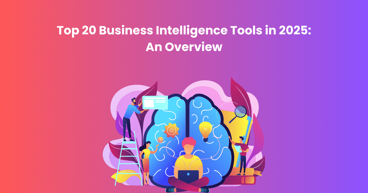 Top 20 Business Intelligence Tools in 2025 An Overview