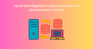 Top 20 Data Migration Tools and Software 2025
