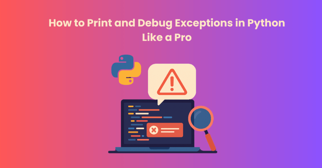 How to Print and Debug Exceptions in Python