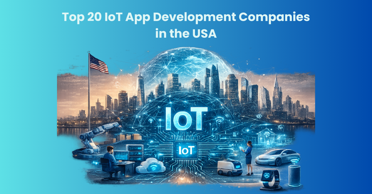 Les 20 meilleures entreprises de développement d'applications IoT aux États-Unis